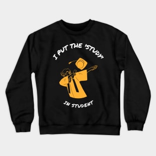 I Put The 'Study' In Student Crewneck Sweatshirt